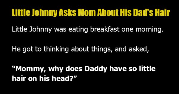 Little Johnny’s Question About Dad’s Hair