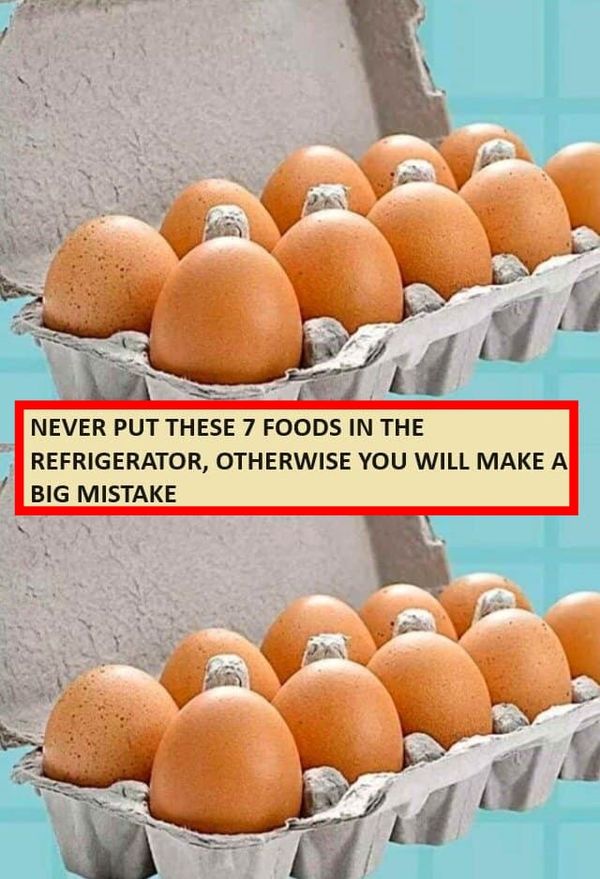 NEVER PUT THESE 7 FOODS IN THE REFRIGERATOR, OTHERWISE YOU WILL MAKE A BIG MISTAKE