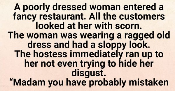 A Poorly Dressed Woman Entered A Fancy Restaurant