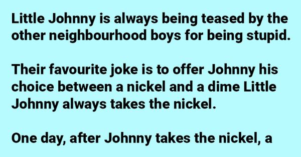 Johnny is offered to choose between a nickel and a dime