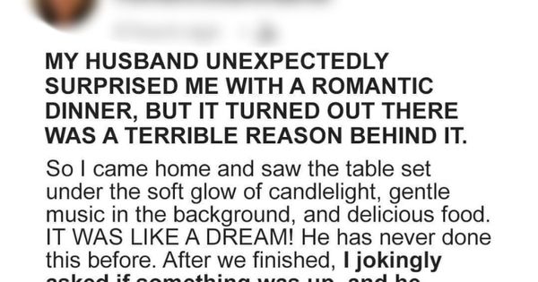 My husband unexpectedly surprised me with a romantic dinner, but there was a terrible reason behind it