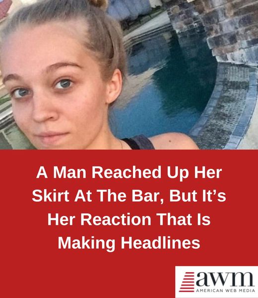 A Man Reached Up Her Skirt At The Bar, But It’s Her Reaction That Is Making Headlines