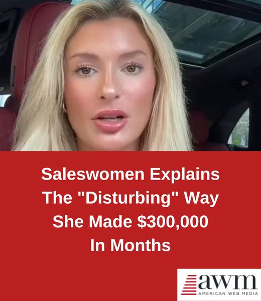 Saleswoman Reveals How She Earned $300,000 in Just a Few Months