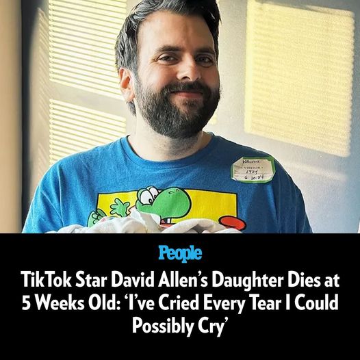 TikTok Star David Allen’s Daughter Dies at 5 Weeks Old: ‘I’ve Cried Every Tear I Could Possibly Cry’