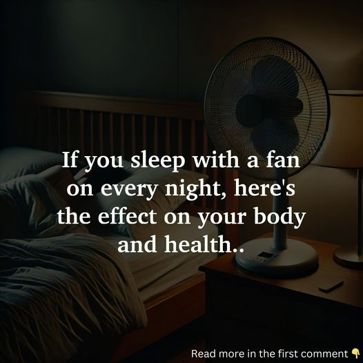 If you sleep with a fan on every night, here’s the effect on your body and health