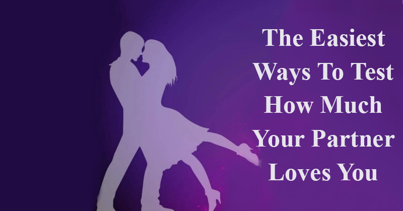 The Easiest Ways To Test How Much Your Partner Loves You