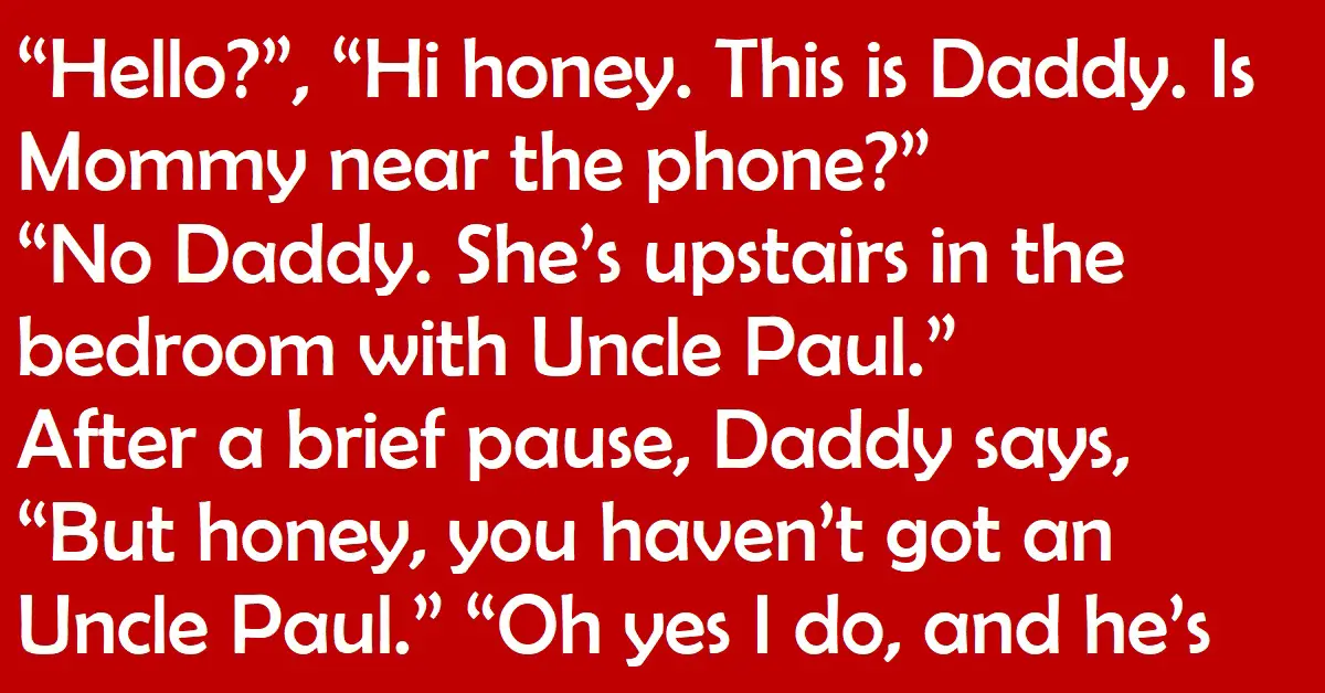 Little girl is on the phone with daddy and tells him mom is in the bedroom with ‘Uncle Paul’