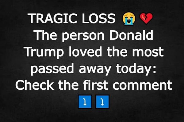 The person Donald Trump loved the most passed away