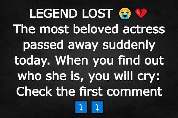 LEGEND LOST. The most beloved actress passed away suddenly today.