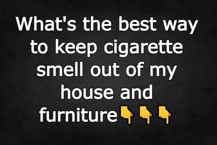 How can I remove the smell of cigarettes from my furnishings and home?