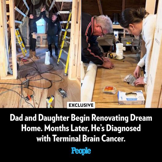 Dad and Daughter Begin Renovating Dream Home. Months Later, He’s Diagnosed with Terminal Brain Cancer (Exclusive)