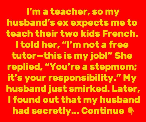 When Your Husband’s Ex Wants You to Be a Free Tutor: Navigating a Sticky Situation